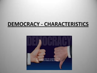 DEMOCRACY - CHARACTERISTICS
 