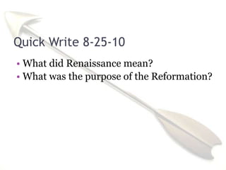 Quick Write 8-25-10 What did Renaissance mean? What was the purpose of the Reformation? 