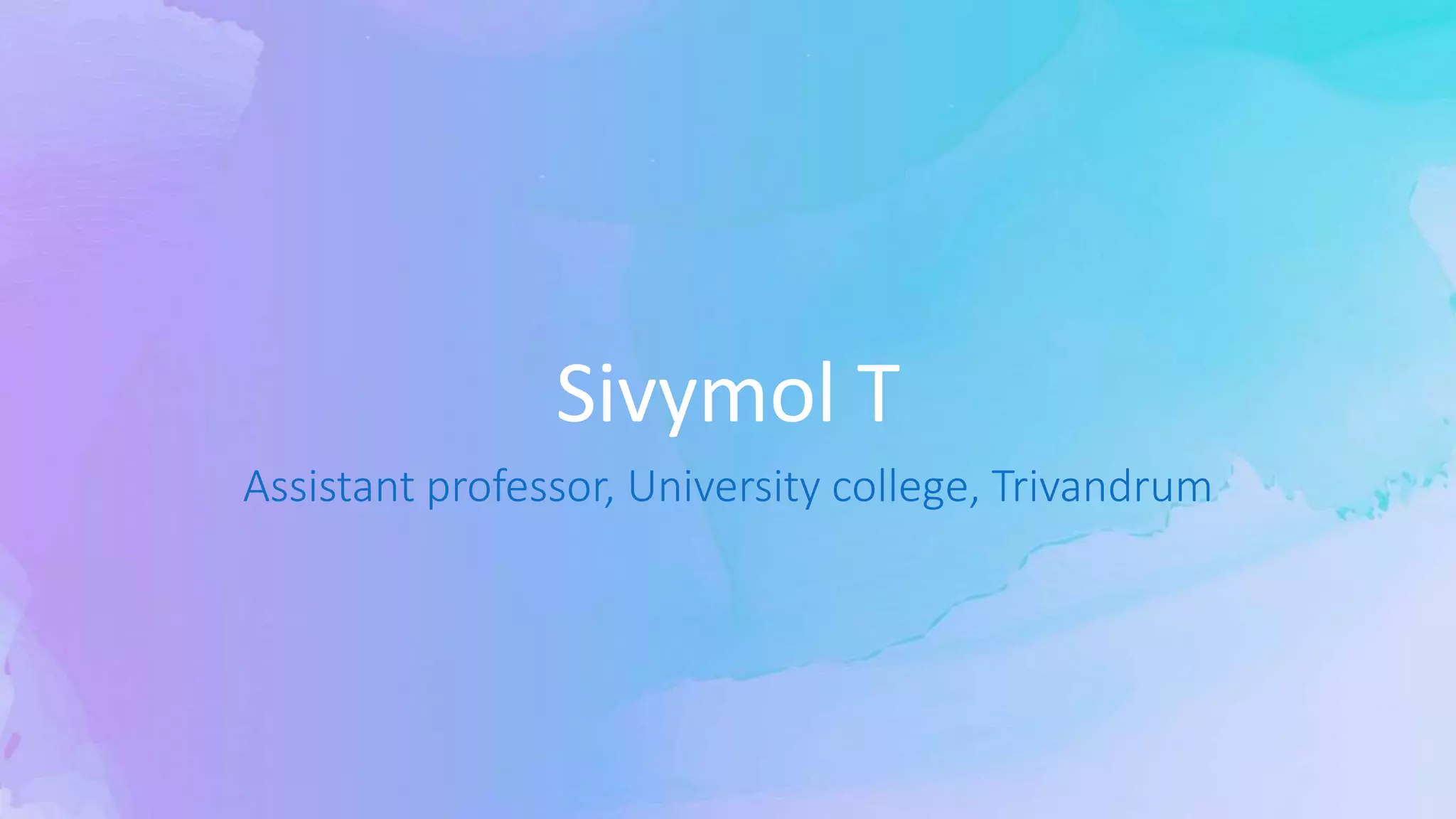 Sivymol T
Assistant professor, University college, Trivandrum
 