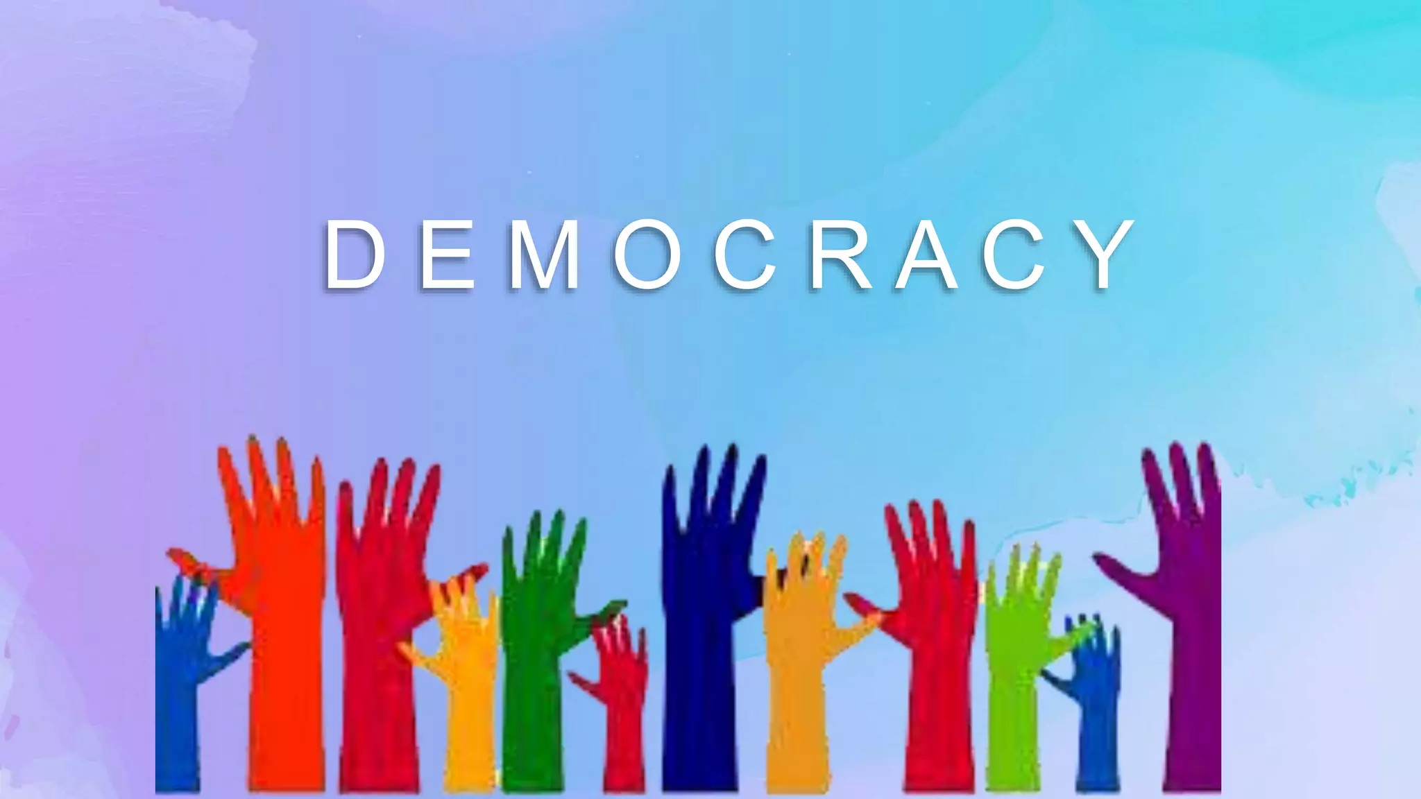 D E M O C R A C Y
 