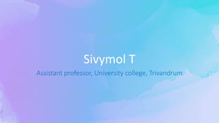Sivymol T
Assistant professor, University college, Trivandrum
 