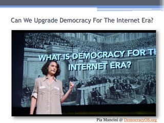 Can We Upgrade Democracy For The Internet Era?
Pia Mancini @ DemocracyOS.org
 