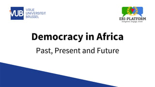 Democracy in Africa
Past, Present and Future
 
