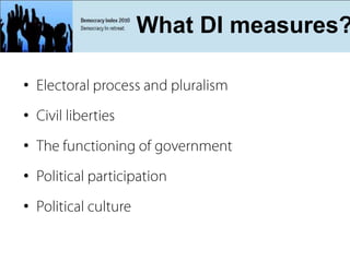 What is Democracy Index?
             What DI measures?

•
•
•
•
•
 