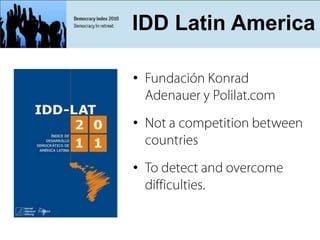 What is Democracy Index?
          IDD Latin America

         •


         •


         •
 