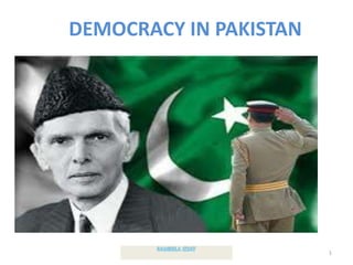 DEMOCRACY IN PAKISTAN




                        1
 