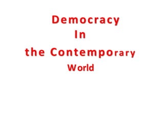 Democracy
In
the Contemporary
World
 