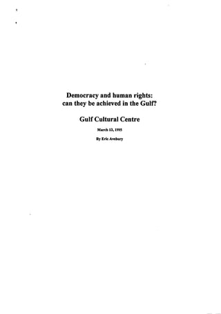 Democracy and human rights:
can they be achieved in the Gulf?
GulfCultural Centre
March 13,1995
By Erie Avebury
 