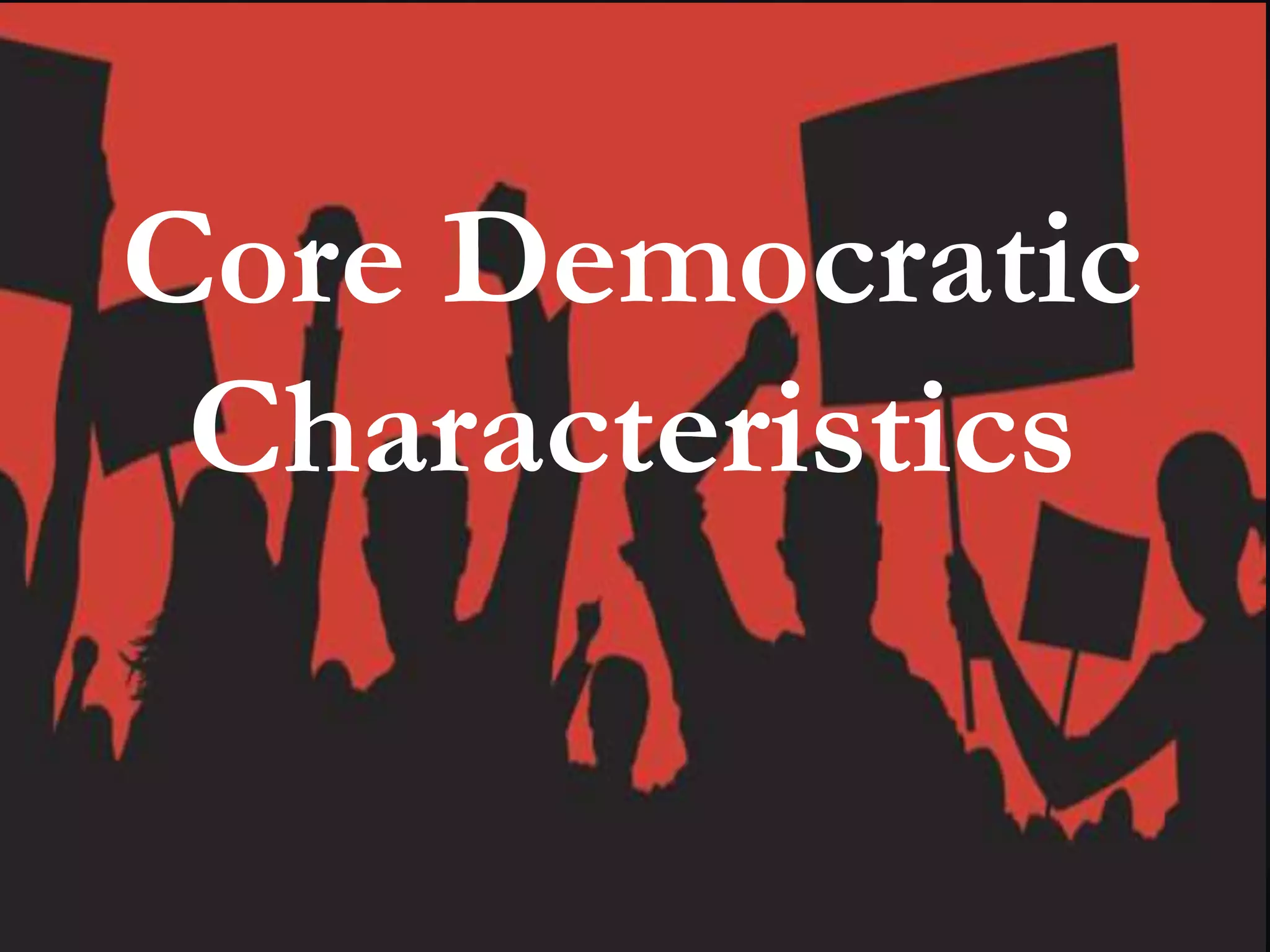 Core Democratic
Characteristics
 
