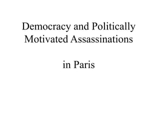 Democracy and Politically
Motivated Assassinations
in Paris
 