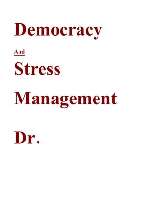 Democracy
And


Stress
Management

Dr.
 