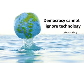 Democracy cannot  ignore technology ,[object Object]