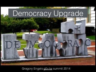 Democracy Upgrade 
Gregory Engels g0v.tw summit 2014 
Photo: cc by-nc-sa S_K_S 
 