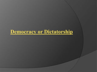 Democracy or Dictatorship
 