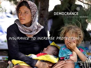 © Democrance DMCC 2016
INSURANCE TO INCREASE PROTECTION
© Democrance DMCC 2020
 