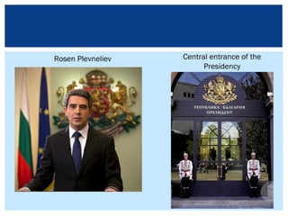 Central entrance of the
Presidency
Rosen Plevneliev
 