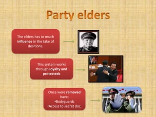 The elders has to much
influence in the take of
       desitions.



             This system works
            through loyalty and
                protecteds



                    Once were removed
                           have:
                       •Bodyguards
                   •Access to secret doc.
 