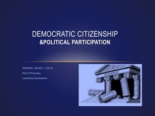 GHERISSI, HEGAZI,.Y. (2014)
PhD of Philosophy
Leadership Development
DEMOCRATIC CITIZENSHIP
&POLITICAL PARTICIPATION
 