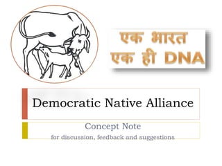 Democratic Native Alliance
Concept Note
for discussion, feedback and suggestions
 