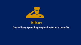 Military
Cut military spending; expand veteran’s benefits
 