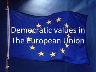 Democratic values in
The European Union

 