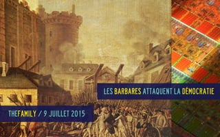Les Barbares attaquent la démocratie
TheFamily / 9 juillet 2015
 