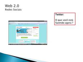 Twitter:

O que você está
fazendo agora ?
 