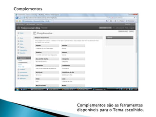 Complementos




               Complementos são as ferramentas
               disponíveis para o Tema escolhido.
 