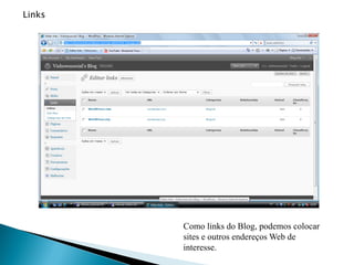 Links




        Como links do Blog, podemos colocar
        sites e outros endereços Web de
        interesse.
 