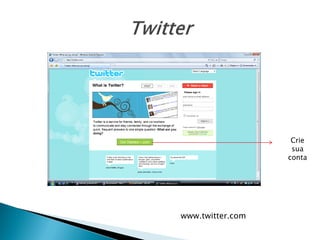 Crie
                   sua
                  conta




www.twitter.com
 