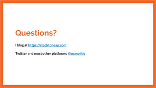 Questions?
I blog at https://stacktoheap.com
Twitter and most other platforms @manojlds
 