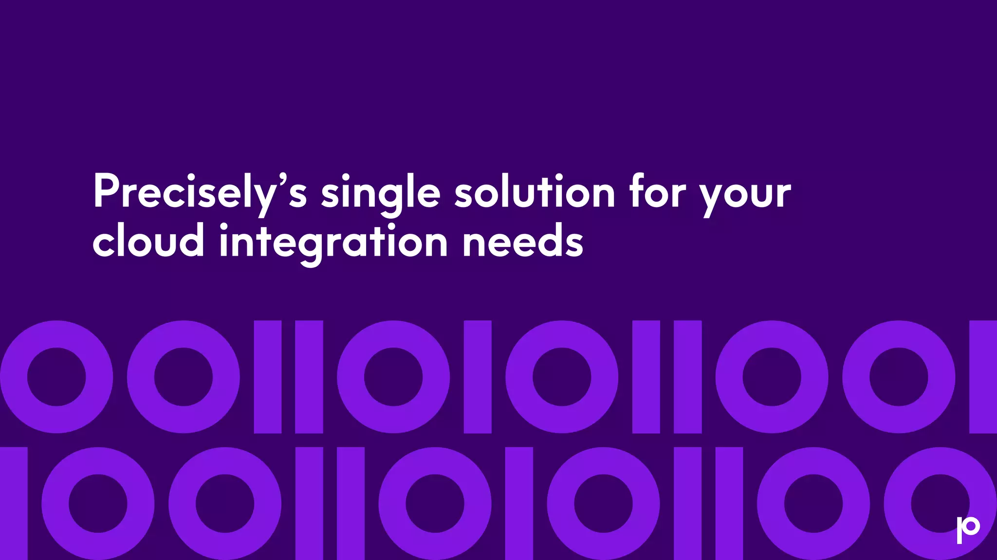 Precisely’s single solution for your
cloud integration needs
 