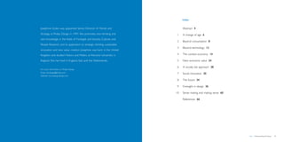 Index


               Josephine Green was appointed Senior Director of Trends and               		     Abstract 4
               Strategy at Philips Design in 1997. She promotes new thinking and         	 1	 change of age 6
                                                                                              A
               new knowledge in the fields of Foresight and Society, Cultures and
                                                                                         	 2	Beyond consumption 8
               People Research, and its application to strategic thinking, sustainable
                                                                                         	 3	Beyond technology 12
               innovation and new value creation. Josephine was born in the United
               Kingdom and studied History and Politics at Warwick University in         	 4	The context economy 14

               England. She has lived in England, Italy and the Netherlands.             	 5	New economic value 24

                                                                                         	 6	 socially led approach 28
                                                                                              A
               For more information on Philips Design
               Email: info.design@philips.com                                            	 7	Social innovation 30
               Website: www.design.philips.com

                                                                                         	 8	The future 34

                                                                                         	 9	Foresight in design 36

                                                                                         	10	   Sense making and making sense 60

                                                                                         		     References 66




   Brochure                                                                                                                       Index – Democratizing the future   
 