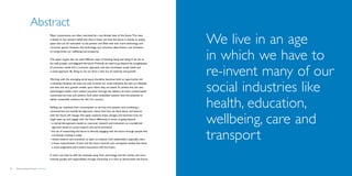 Abstract
                                          Major corporations are often restricted by a too-limited view of the future. This view
                                          is based on the western belief that time is linear and that the future is merely an empty
                                          space that can be ‘colonized’ to the present and filled with ever more technology and
                                          consumer goods. However, this technology and consumer determinism now threatens
                                                                                                                                            We live in an age
                                          to compromise our wellbeing and prosperity.


                                          This paper argues that we need different ways of thinking, being and doing if we are to
                                          live well, prosper and safeguard the future. Primarily we need to go beyond the straightjacket
                                                                                                                                            in which we have to
                                          of consumer needs and a consumer approach, and also encompass social needs and
                                          a social approach. By doing so, we can drive a new era of creativity and growth.


                                          Working with this emerging social space therefore becomes both an opportunity and
                                                                                                                                            re-invent many of our
                                          a necessity. However, we must not only re-invent our social industries, but also our lifestyles
                                          and even the very growth models upon which they are based. To achieve this, the new
                                          technologies enable more radical innovation through the delivery of more context-based
                                          customized services and systems. Such place embedded systems have the potential to
                                                                                                                                            social industries like
                                          deliver sustainable solutions for the 21st century.

                                          Shifting our emphasis from consumption to services and systems, and combining a
                                          consumer-led and socially-led approach, means that how we think about and interact
                                                                                                                                            health, education,
                                          with the future will change. This paper explores these changes and examines how we
                                          might open up and engage with the future differently, in terms of going beyond:
                                          •	a market-led approach, based on consumer research and innovation, to a socially-led
                                            approach based on social research and social innovation.
                                                                                                                                            wellbeing, care and
                                          •	the act of researching the future to directly engaging with the future through people who
                                            are already creating it today.
                                          •	closed research and innovation to open co-creation with stakeholders, especially users.
                                          •	a linear interpretation of time and the future towards new conceptual models that allow
                                                                                                                                            transport
                                            a more imaginative and creative interaction with the future.


                                          In short, we need to shift the emphasis away from technology and the market and more
                                          towards people and responsibility through ownership. It is time to democratize the future.


   Democratizing the future – Abstract                                                                                                                          Brochure   
 