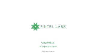 www.fintel.ai
Fintel Labs Confidential
18 September 2018
 