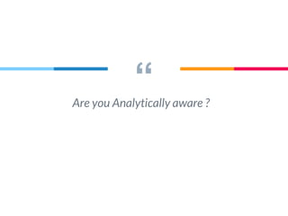 “Are you Analytically aware ?
 