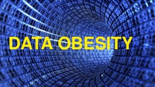DATA OBESITY
 