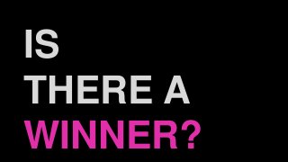 IS
THERE A
WINNER?
 