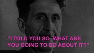 “I TOLD YOU SO. WHAT ARE
YOU GOING TO DO ABOUT IT?”
 