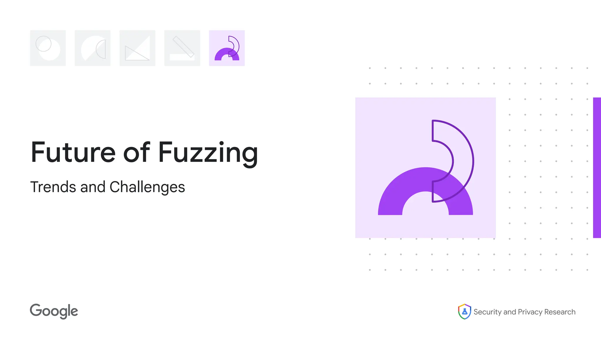 Security and Privacy Research
Future of Fuzzing
Trends and Challenges
 