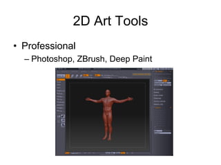 2D Art Tools
• Professional
  – Photoshop, ZBrush, Deep Paint
 