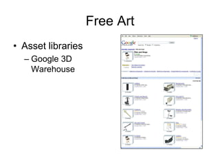 Free Art
• Asset libraries
  – Google 3D
    Warehouse
 