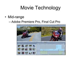 Movie Technology
• Mid-range
  – Adobe Premiere Pro, Final Cut Pro
 