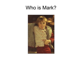 Who is Mark?
 