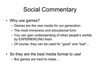 Important Technology
• What is important in technology to make
  games easy to create and share?
  – Simple to use tools, ...