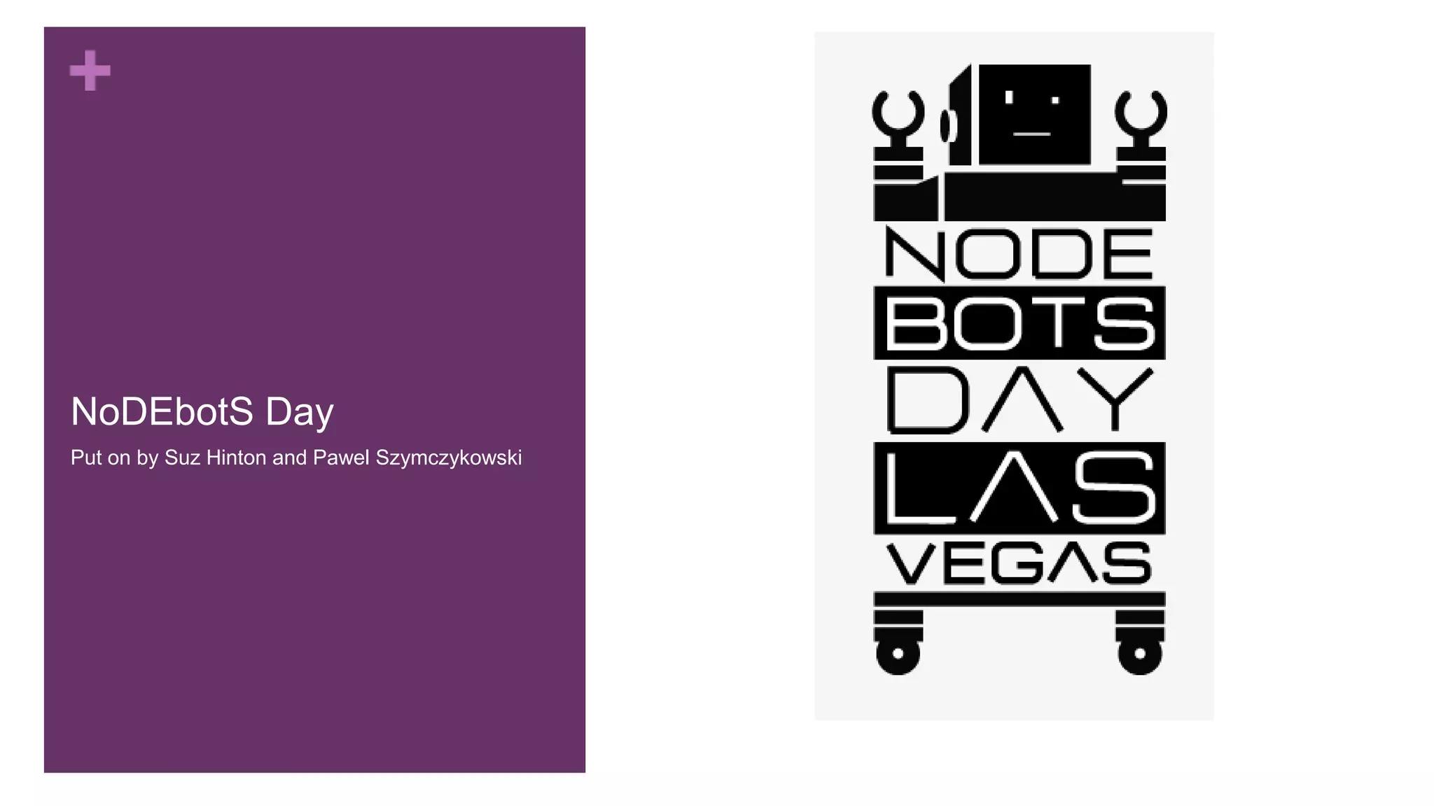 +
NoDEbotS Day
Put on by Suz Hinton and Pawel Szymczykowski
 