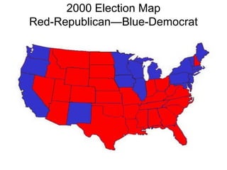 2000 Election Map
Red-Republican—Blue-Democrat
 
