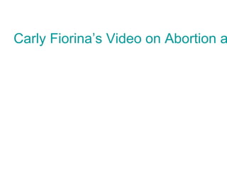 Carly Fiorina’s Video on Abortion a
 