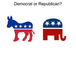 Democrat or Republican?
 