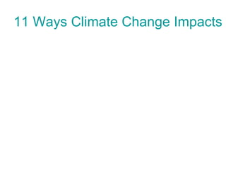 11 Ways Climate Change Impacts
 